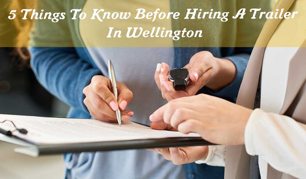 5-Things-To-Know-Before-Hiring-A-Trailer-In-Wellington
