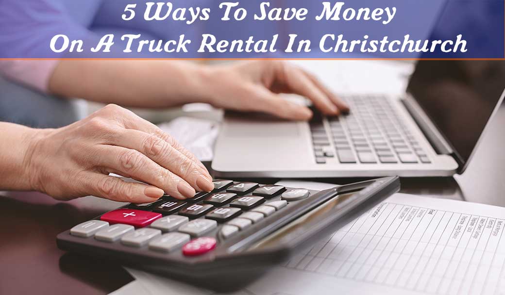 5-ways-to-save-money-on-a-truck-rental-in-Christchurch