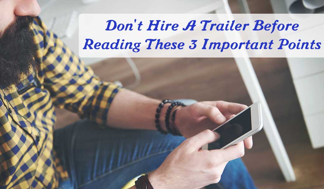 Don't-Hire-A-Trailer-Before-Reading-These-3-Important-Points