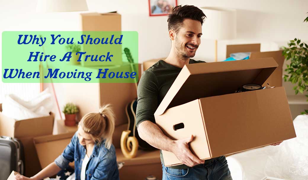 Why-You-Should-Hire-A-Truck-When-Moving-House