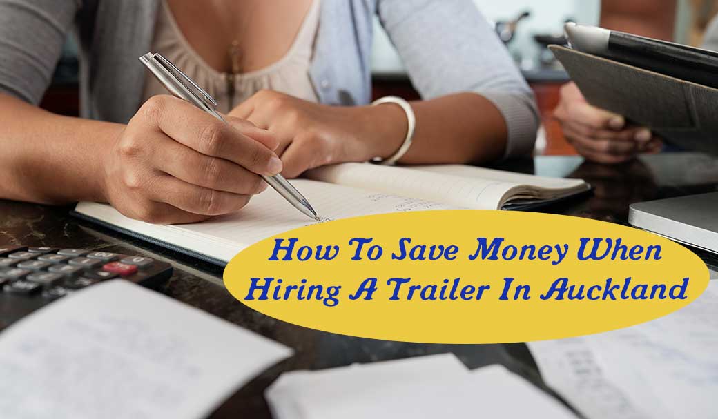 How-to-save-money-when-hiring-a-trailer-in-Auckland